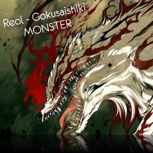 Stream REOL COVER - Gokusaishiki - MONSTER (zZ6xXx9Zz) by zZ6xXx9Zz | Listen online for on SoundCloud