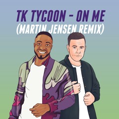 Tk Tycoon - On Me (Martin Jensen Remix)