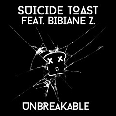 SUICIDE TOAST FEAT. BIBIANE Z. - UNBREAKABLE (ORIGINAL MIX) [FREE DOWNLOAD]