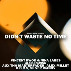 Vincent Kwok & Nina Lares - Didnt Waste No Time - O.O.R.S. 2am Mix (Wiggly Worm Records)