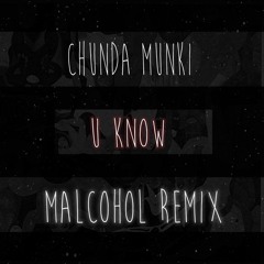 Chunda Munki - U Kno (MalcoHol Remix)