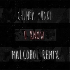 Chunda Munki - U Kno (MalcoHol Remix)