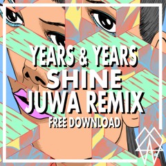 Years & Years - Shine (Juwa Remix) **Buy = FREE DOWNLOAD**