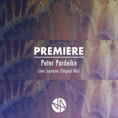 Premiere: Peter Pardeike - Love Supreme (Original Mix)