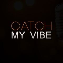 Catch My Vibe