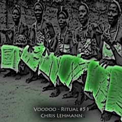 Chris Lehmann | Voodoo - Ritual 53 @ Fnoob - Techno Radio