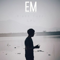 Em - LPL x Black Tuzki (Prod by Tgsoundz)