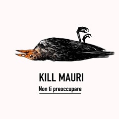 Kill Mauri - Non Ti Preoccupare (Prod. YoungCruel & Stimena)