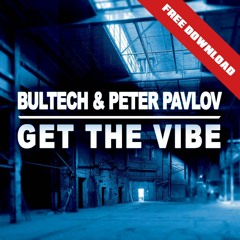 Bultech, Peter Pavlov - Get the vibe (Original Mix) [FREE DOWNLOAD]