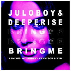 Juloboy & Deeperise - Bring Me (Andrey Kravtsov Remix)