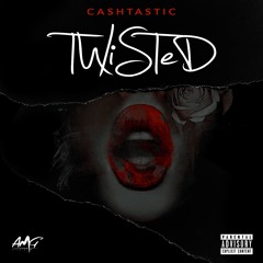 Cashtastic - Twisted (Produced by Cashtastic)