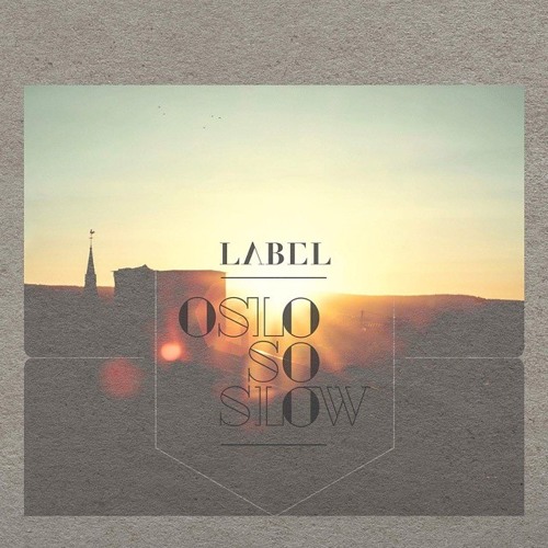 LABEL - Oslo So Slow