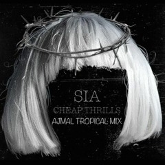 Sia - Cheap Thrills (Ajmal Tropical Mix)