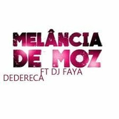 Dj Faya ft Melancia De Moz-Dedereca