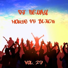 DJ R3NAY - House vs Black Vol.27