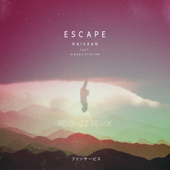 Kaivaan - Escape ft. Hikaru Station (Reignzz Remix)