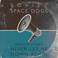 Depeche Mode - Never Let Me Down Again (Soviet Space Dogs' I Said NEVER Remix) [Free Download]