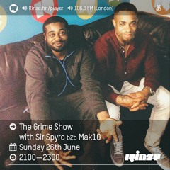 Rinse FM Podcast - The Grime Show w/ Sir Spyro + Mak 10 - 26th June 2016