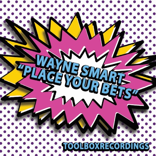 Wayne Smart - Place Your Bets (Sept 2016)