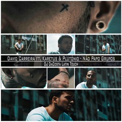 David Carreira Ft. Karetus&Plutónio - Não Papo Grupos(DJ DaCosta LatinTouch)