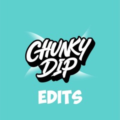 Chunky Dip Edits