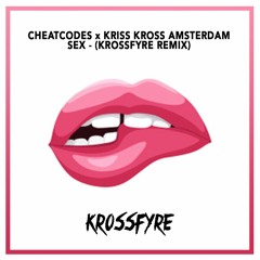 Cheat Codes x Kriss Kross Amsterdam - SEX (Krossfyre Remix)