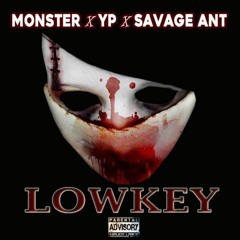 Monster x YP x Savage Ant - "Lowkey"