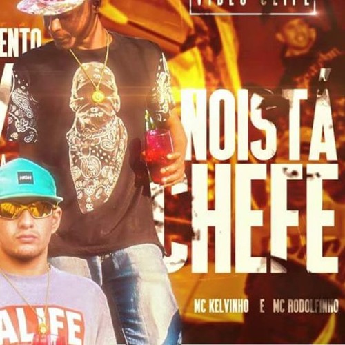 MC Kelvinho &  MC Rodolfinho - Nóis Tá Chefe (Quartinho Produções )