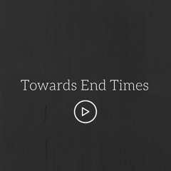 Towards End Times