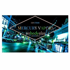 Cor Stidak - Mercury Vapors (Remixed by nobodyelse)