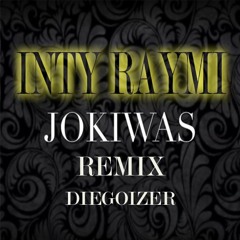 Jokiwas & diegoizer dj - ínti raymi ( fucion Punck Rock ) dgzr  remix 2016