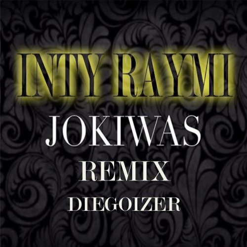 Jokiwas & diegoizer dj - ínti raymi ( fucion Punck Rock ) dgzr  remix 2016