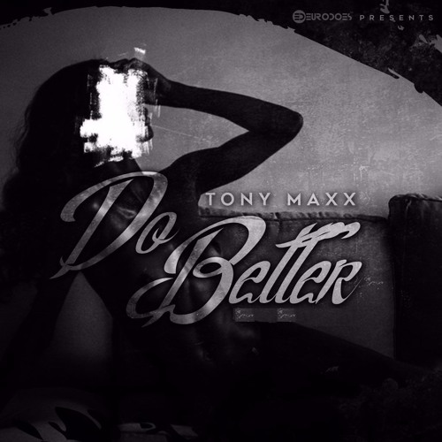 Tony Maxx - DO BETTER (Prod. by Corey Lingo)