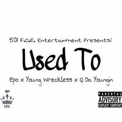 Used To (Feat. Young Wreckless & Q Da Youngin)