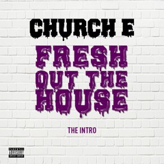 Church E - Fresh Out The House
