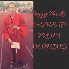 Foggy Bucks - Came Up From Nothing