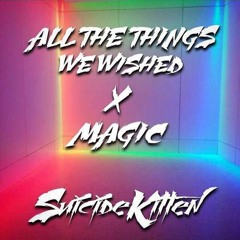 ALL THE THINGS WE WISHED X MAGIC