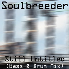 Soulbreeder - Still Untitled (Bass & Drum Mix)