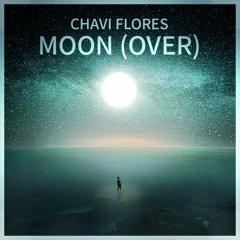 Chavi Flores - Moon (Over) (Original Mix)