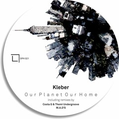 Kleber - Our Planet Our Home (Costa G & Themi Undergroove Remix)