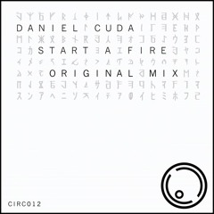 CIRC012: Daniel Cuda - Start A Fire (Original Mix)