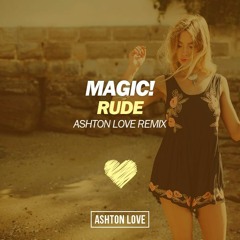 Magic! - Rude (Ashton Love Remix)