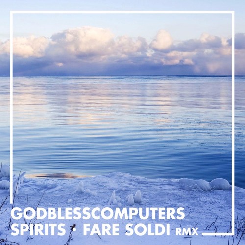 Godblesscomputers - Spirits (Fare Soldi Rmx)