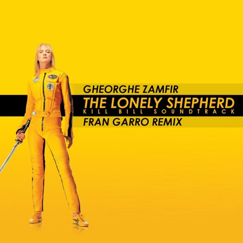 Stream Gheorghe Zamfir - The Lonely Shepherd (Kill Bill Soundtrack) (Fran  Garro 2K16 Remix) [FREE DOWNLOAD] by FRAN GARRO | Listen online for free on  SoundCloud