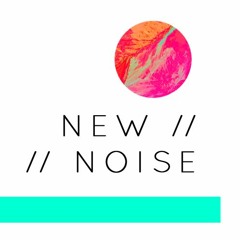 // New Noise // 27th June