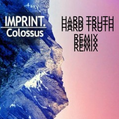 Imprint - Hard Truth (Colossus Remix) [FREE D/L]