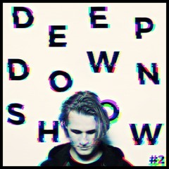 Deep Down Show #2