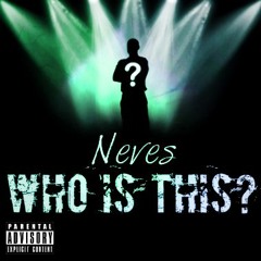 Neves - Who Is This? (Prod. By Inflicta)