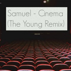 Samuel - Cinema (The Young Remix)