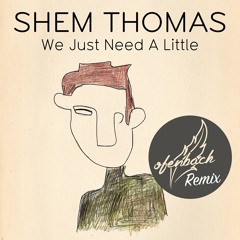 Shem Thomas - We Just Need A Little (Ofenbach Remix) OUT NOW!!!